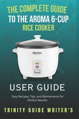The Complete Guide to the Aroma 6-Cup Rice Cooker: Easy Recipes, Tips, and Maintenance for Perfect Results