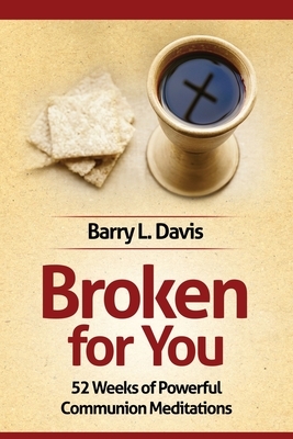 Broken for You: 52 Weeks of Powerful Communion Meditations