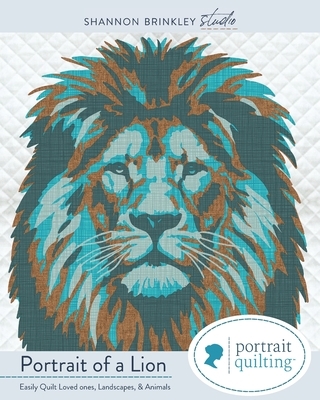 Portrait of A Lion Quilt Pattern: Easily Quilt Loved-ones, Landscapes, and Animals