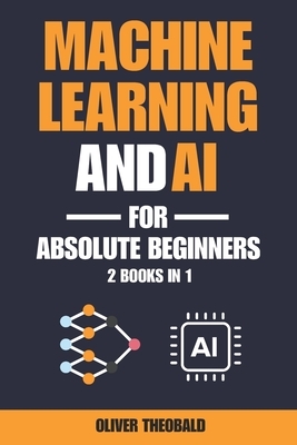 Machine Learning and AI for Absolute Beginners: A Plain English Introduction (2 Books in 1)