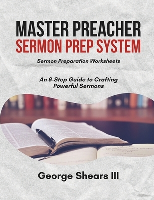 Master Preacher Sermon Prep System: An 8-Step Guide to Crafting Powerful Sermons