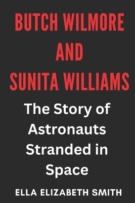 Butch Wilmore and Sunita Williams: The Story of Astronauts Stranded in Space