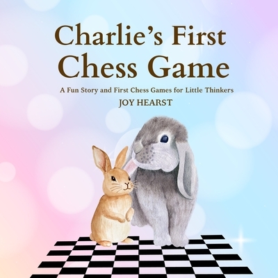 Charlie's First Chess Game: A Fun Story and First Chess Games for Little Thinkers