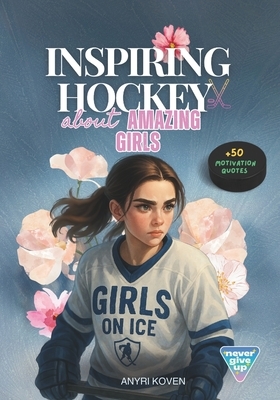 Hockey Stories About Amazing Girls: 11 Motivational Stories for Girls Empowering Books for Girls A Championship Mentality for Young Athletes Inspiring