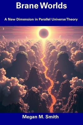 Brane Worlds: A New Dimension in Parallel Universe Theory