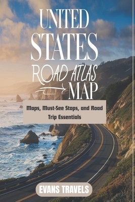 United States Road Map Atlas: Maps, Must-See Stops, and Road Trip Essentials