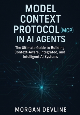 Model Context Protocol (MCP) in AI Agents: The Ultimate Guide to Building Context-Aware, Integrated, and Intelligent AI Systems
