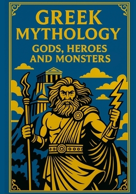 Gods, Monsters & Heroes: Greek Mythology for Young Explorers: A journey through the legends of Ancient Greece with epic illustrations and kid-friendly