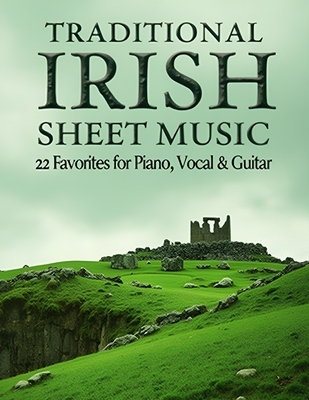 Traditional Irish Sheet Music: 22 Favorites for Piano, Vocal & Guitar