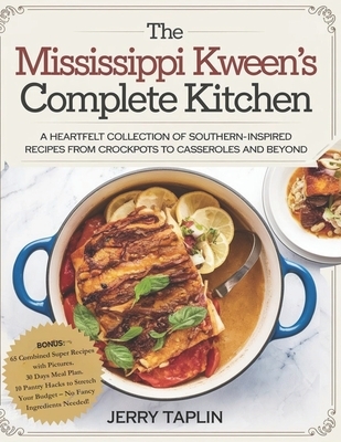 The Mississippi Kween's Complete Kitchen: A Heartfelt Collection of Southern-Inspired Recipes from Crockpots to Casseroles and Beyond.