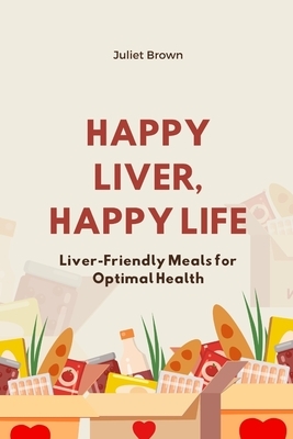 Happy Liver, Happy Life: Liver-Friendly Meals for Optimal Health