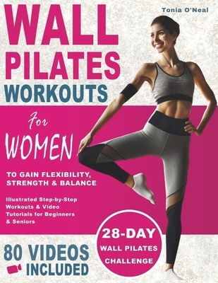Wall Pilates Workouts For Women: 28 Day Wall Pilates Challenge to Gain Flexibility, Strength, Balance, and Lose Weight for Beginners and Seniors with
