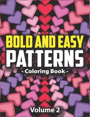 Bold & Easy Patterns Coloring Book, Vol. 2: Satisfying Large Print Coloring Book for Adults and Kids