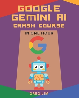 Google Gemini AI Crash Course in One Hour: Quickstart on Gemini Pro, Gemini Vision, Google AI Studio, and More.