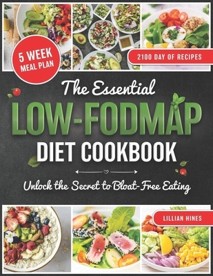 The Essential LOW-FODMAP Diet Cookbook: Discover the Secret to Soothing Your Stomach with Delicious Meals That Keep You Happy, Healthy, and Free from