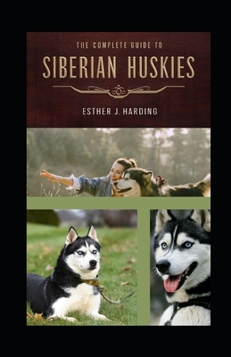 The Complete Guide To Siberian Huskie: A Definitive Approach To Breed, Care, And Train Your Husky Puppy To Be a Well-Behaved Dog; All You Need To Know