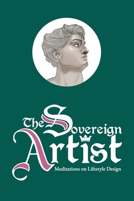 The Sovereign Artist: Meditations on Lifestyle Design