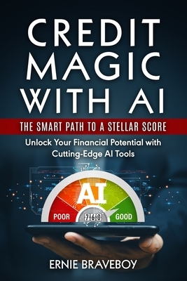 Credit Magic with AI: The Smart Path to a Stellar Score : Unlock Your Financial Potential with Cutting-Edge AI Tools