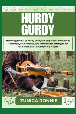 Hurdy Gurdy: Mastering the Art of Hurdy Gurdy: A Comprehensive Guide to Technique, Maintenance, and Performance Strategies for Traditional and Contemp