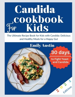 Candida Cookbook For kids: The Ultimate Recipe Book for Kids with Candida: Delicious and Healthy Meals for a Happy Gut
