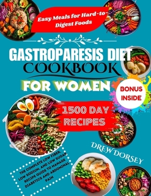 Gastroparesis Diet Cookbook for Women: The Complete Low fiber, Low sodium, and Low sugar Recipes to Manage Diabetics and Abdominal Pain.