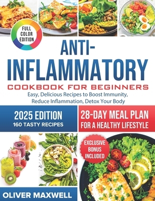 Anti-Inflammatory Cookbook for Beginners: Easy, Delicious Recipes to Boost Immunity, Reduce Inflammation, and Detox Your Body. 28-Day Meal Plan for a