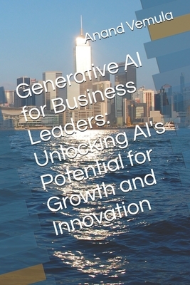 Generative AI for Business Leaders: Unlocking AI's Potential for Growth and Innovation