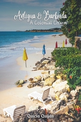 Antigua & Barbuda: A Colonial Charm: Exploring Hidden Beaches, Culture