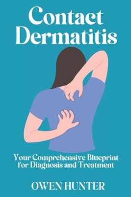 Contact Dermatitis: Your Comprehensive Blueprint for Diagnosis and Treatment