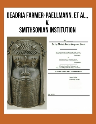 DEADRIA FARMER-PAELLMANN, ET AL., -v- SMITHSONIAN INSTITUTION: In the United States Supreme Court, PETITION FOR A WRIT OF CERTIORARI
