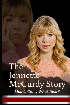 The Jennette McCurdy Story: Mom's Gone, What Next?