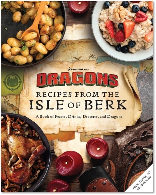 DreamWorks Dragons: Recipes from the Isle of Berk [Official Cookbook]