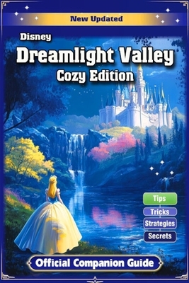 Dreamlight Valley Cozy Edition Official Companion Guide (Full Updated): Tips, Tricks, and Strategies