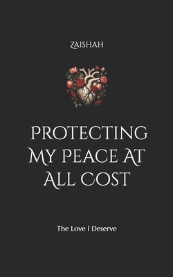 Protecting My Peace At All Cost: The Love I Deserve