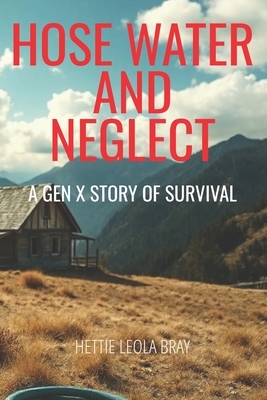 Hose Water and Neglect: A Gen X Story of Survival