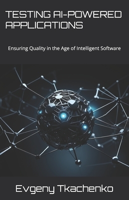 Testing AI-Powered Applications: Ensuring Quality in the Age of Intelligent Software