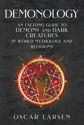 Demonology: An Exciting Guide to Demons and Dark Creatures in World Mythology and Religions