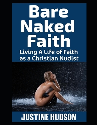Bare Naked Faith: Living A Life of Faith as a Christian Nudist