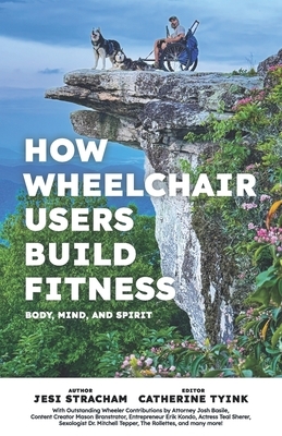 How Wheelchair Users Build Fitness: Mind Body and Spirit