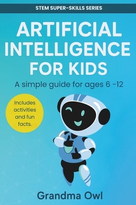 Artificial Intelligence (AI) for Kids: For 6 to 12 year olds