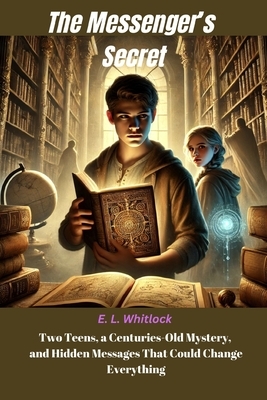 The Messenger's Secret - Historical Fiction Novel: Two Teens, a Centuries-Old Mystery, and Hidden Messages That Could Change Everything