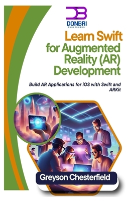 Learn Swift for Augmented Reality (AR) Development: Build AR Applications for iOS with Swift and ARKit