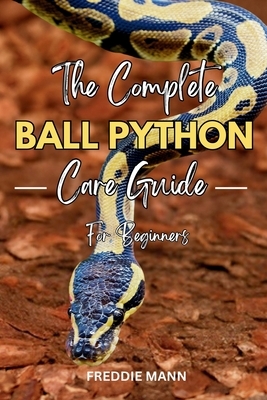 The Complete Ball Python Care Guide for Beginners: A Comprehensive ...
