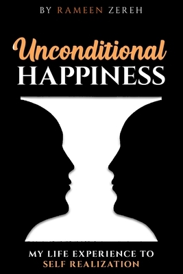 Unconditional Happiness: My Life Experience To Self-Realization