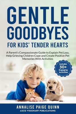 Gentle Goodbyes For Kids' Tender Hearts: : A Parent's Compassionate Guide to Explain Pet Loss, Help Grieving Children Cope and Create Pet Memories wit