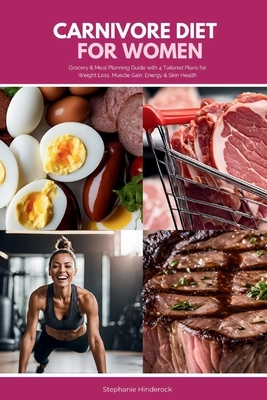 Carnivore Diet for Women: Grocery & Meal Planning Guide with 4 Tailored Plans for Weight Loss, Muscle Gain, Energy & Skin Health