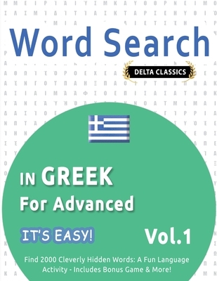 Word Search In Greek For Advanced - It's Easy! Vol.1 - Delta Classics - Find 2000 Cleverly Hidden Words
