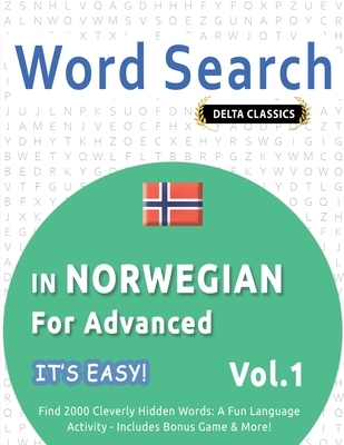 Word Search In Norwegian For Advanced - It's Easy! Vol.1 - Delta Classics - Find 2000 Cleverly Hidden Words