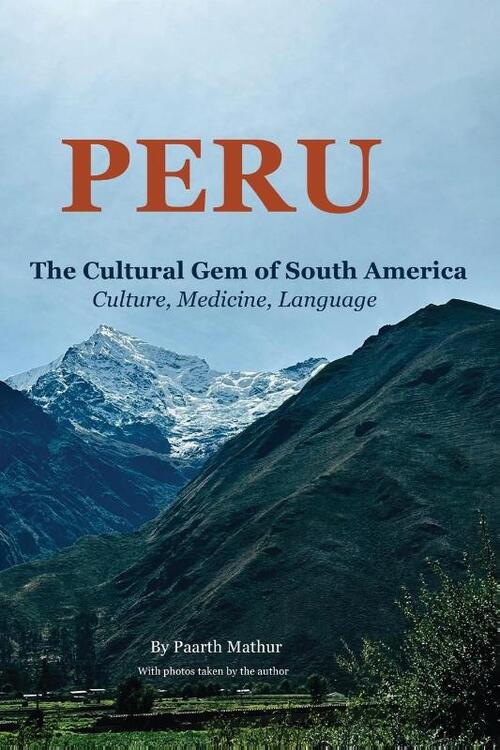 Peru The Cultural Gem Of South America