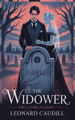 The widower Part 2 Isabella's Legacy